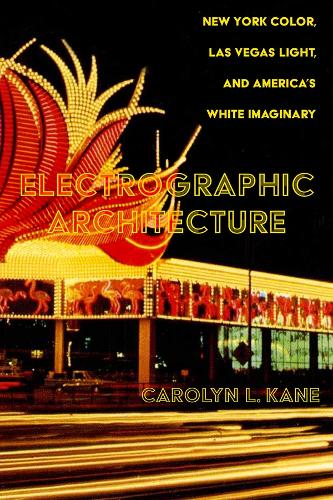 Бумажная книга «Electrographic Architecture: New York Color, Las Vegas Light, and America's White Imaginary», автор Кэролин Л. Кейн - фото №1