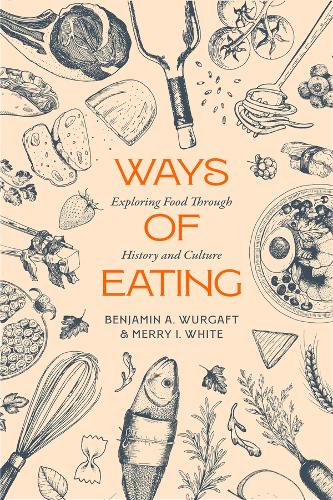 Бумажная книга «Ways of Eating: Exploring Food through History and Culture», авторов Бенджамин Алдес Вургафт, Мерри Уайт - фото №1