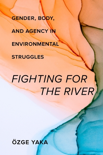 Бумажная книга «Fighting for the River: Gender, Body, and Agency in Environmental Struggles», автор Озге Яка - фото №1