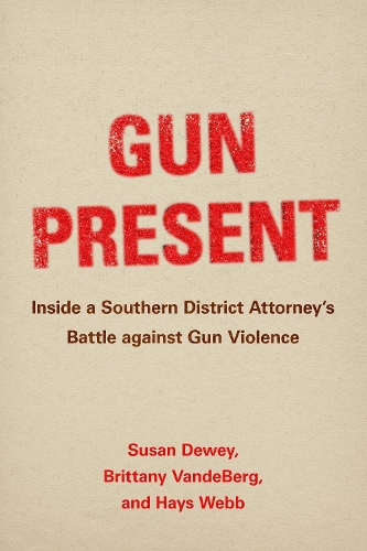 Бумажная книга «Gun Present: Inside a Southern District Attorney's Battle against Gun Violence», авторов Бриттани Вандеберг, Хэйс Уэбб, Сьюзен Дьюи - фото №1