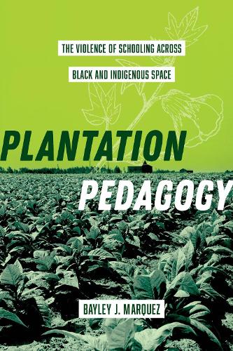 Бумажная книга «Plantation Pedagogy: The Violence of Schooling across Black and Indigenous Space», автор Бэйли Дж. Маркес - фото №1