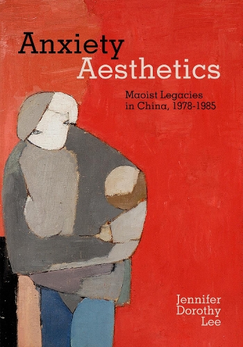 Бумажная книга «Anxiety Aesthetics: Maoist Legacies in China, 1978–1985», автор Дженнифер Дороти Ли - фото №1