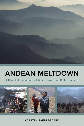 Бумажная книга «Andean Meltdown: A Climate Ethnography of Water, Power, and Culture in Peru», автор Карстен Паеррегаард - фото №1