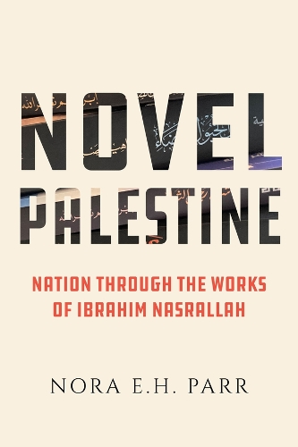 Паперова книга «Novel Palestine: Nation through the Works of Ibrahim Nasrallah», автор Нора Е. Х. Парр - фото №1