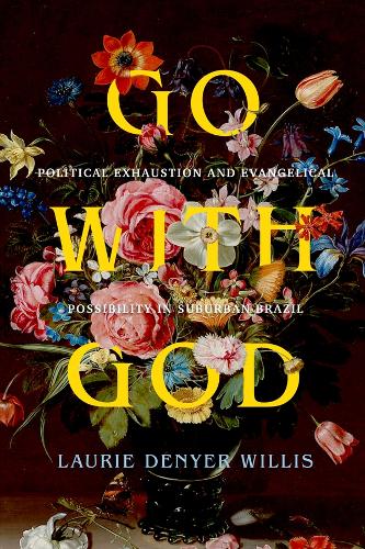 Бумажная книга «Go with God: Political Exhaustion and Evangelical Possibility in Suburban Brazil», автор Лори Денайер Уиллис - фото №1