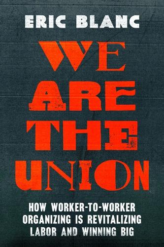 Бумажная книга «We Are the Union: How Worker-to-Worker Organizing Is Revitalizing Labor and Winning Big», автор Эрик Бланк - фото №1