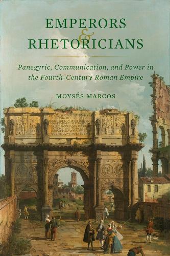 Бумажная книга «Emperors and Rhetoricians: Panegyric, Communication, and Power in the Fourth-Century Roman Empire», автор Мойзес Маркос - фото №1