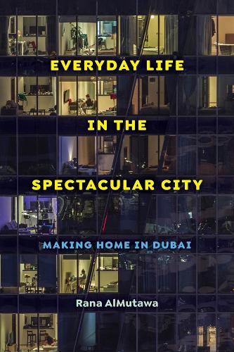 Паперова книга «Everyday Life in the Spectacular City: Making Home in Dubai», автор Рана Аль-Мутава - фото №1
