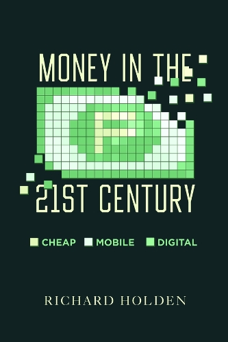 Бумажная книга «Money in the Twenty-First Century: Cheap, Mobile, and Digital», автор Ричард Холден - фото №1
