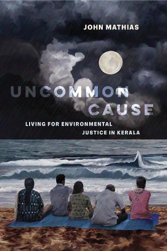 Бумажная книга «Uncommon Cause: Living for Environmental Justice in Kerala», автор Джон Маттиас - фото №1