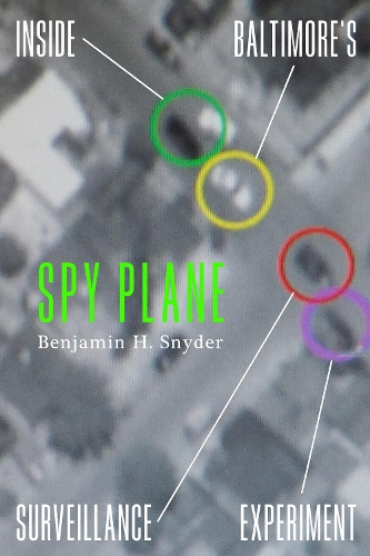 Бумажная книга «Spy Plane: Inside Baltimore's Surveillance Experiment», автор Бенджамин Х. Снайдер - фото №1