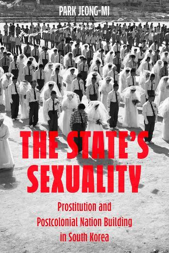 Бумажная книга «The State's Sexuality: Prostitution and Postcolonial Nation Building in South Korea», автор Пак Чон Ми - фото №1