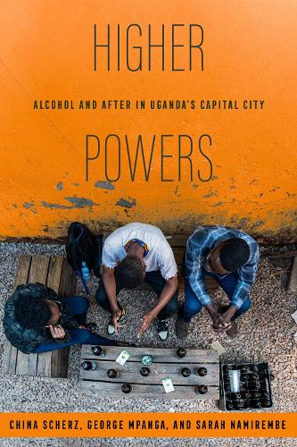 Паперова книга «Higher Powers: Alcohol and After in Uganda’s Capital City», авторів Чайна Шерц, Джордж Мпанга, Сара Намірембе - фото №1