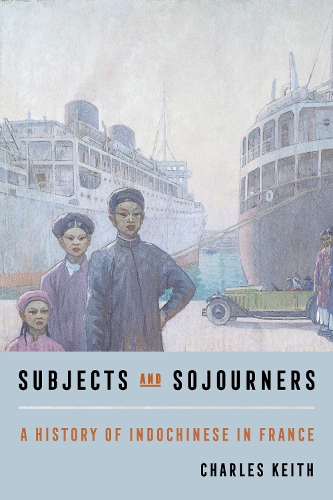 Бумажная книга «Subjects and Sojourners: A History of Indochinese in France», автор Чарльз Кит - фото №1