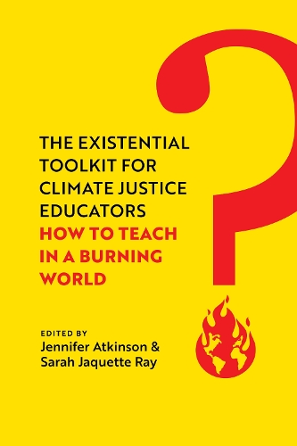 Паперова книга «The Existential Toolkit for Climate Justice Educators: How to Teach in a Burning World», авторів Дженніфер Аткінсон, Сара Жаккетт Рей - фото №1