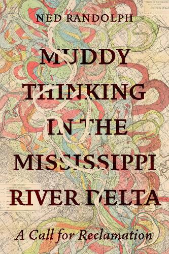 Бумажная книга «Muddy Thinking in the Mississippi River Delta: A Call for Reclamation», автор Нед Рэндольф - фото №1