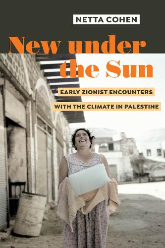 Паперова книга «New under the Sun: Early Zionist Encounters with the Climate in Palestine», автор Нетта Коен - фото №1