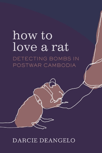 [object Object] «How to Love a Rat: Detecting Bombs in Postwar Cambodia», автор Дарсі ДеАнджело - фото №1