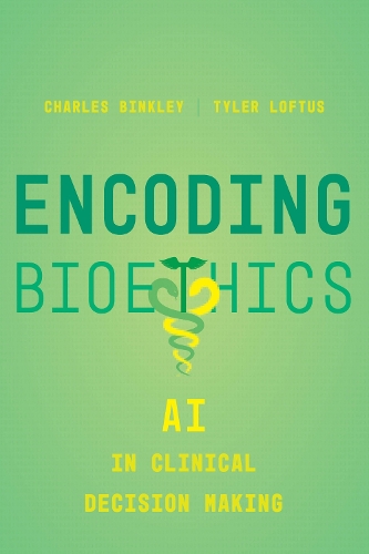 Паперова книга «Encoding Bioethics: AI in Clinical Decision-Making», авторів Чарльз Бінклі, Тайлер Лофтус - фото №1