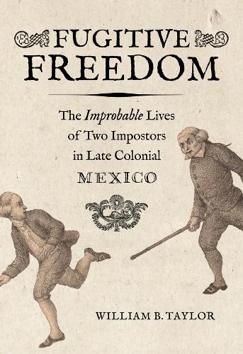 Бумажная книга «Fugitive Freedom: The Improbable Lives of Two Impostors in Late Colonial Mexico», автор Уильям Б. Тейлор - фото №1