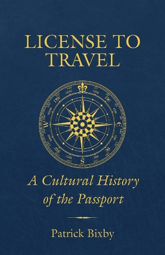 Бумажная книга «License to Travel: A Cultural History of the Passport», автор Патрик Биксби - фото №1