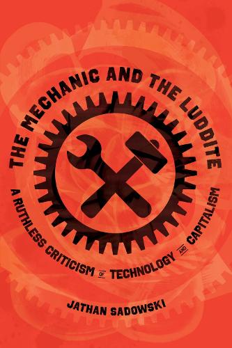 Бумажная книга «The Mechanic and the Luddite: A Ruthless Criticism of Technology and Capitalism», автор Джэтан Садовски - фото №1