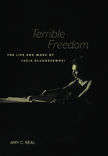 Бумажная книга «Terrible Freedom: The Life and Work of Lucia Dlugoszewski», автор Эми К. Бил - фото №1