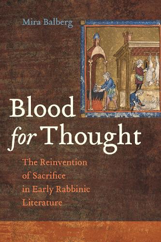 Бумажная книга «Blood for Thought: The Reinvention of Sacrifice in Early Rabbinic Literature», автор Мира Бальберг - фото №1