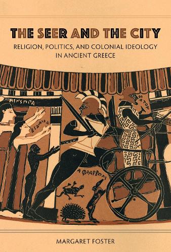 Бумажная книга «The Seer and the City: Religion, Politics, and Colonial Ideology in Ancient Greece», автор Маргарет Фостер - фото №1