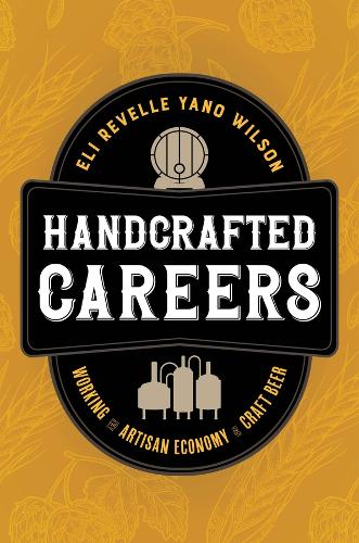Бумажная книга «Handcrafted Careers: Working the Artisan Economy of Craft Beer», автор Элай Ревелл Яно Уилсон - фото №1