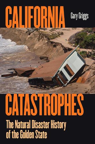Бумажная книга «California Catastrophes: The Natural Disaster History of the Golden State», автор Гэри Григгс - фото №1