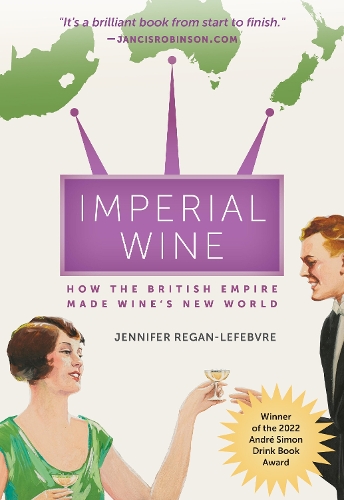 Бумажная книга «Imperial Wine: How the British Empire Made Wine's New World», автор Дженнифер Реган-Лефевр - фото №1