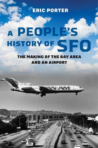 Бумажная книга «A People's History of SFO: The Making of the Bay Area and an Airport», автор Эрик Портер - фото №1