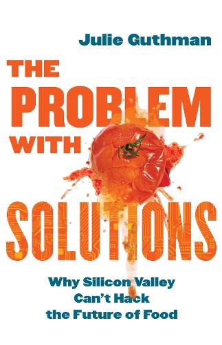 Паперова книга «The Problem with Solutions: Why Silicon Valley Can't Hack the Future of Food», автор Джулі Гутман - фото №1