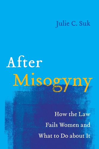 Бумажная книга «After Misogyny: How the Law Fails Women and What to Do about It», автор Джули К. Сук - фото №1