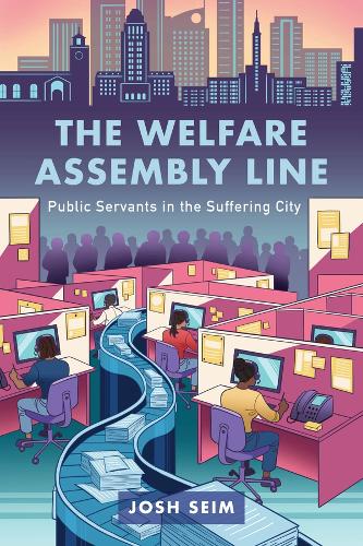 Паперова книга «The Welfare Assembly Line: Public Servants in the Suffering City», автор Джош Сейм - фото №1