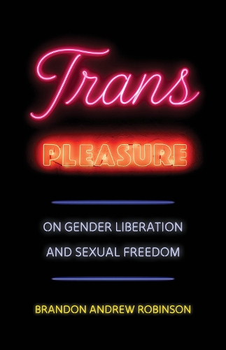 Бумажная книга «Trans Pleasure: On Gender Liberation and Sexual Freedom», автор Брэндон Эндрю Робинсон - фото №1