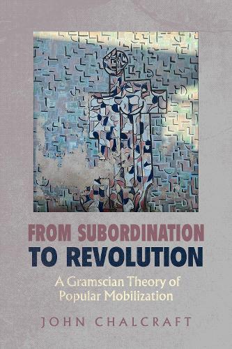Бумажная книга «From Subordination to Revolution: A Gramscian Theory of Popular Mobilization», автор Джон Чалкрафт - фото №1