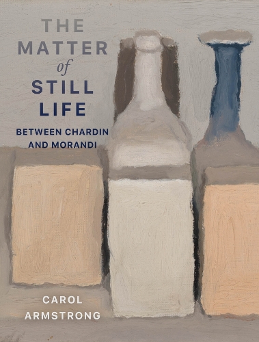 Бумажная книга «The Matter of Still Life: Between Chardin and Morandi», автор Кэрол Армстронг - фото №1