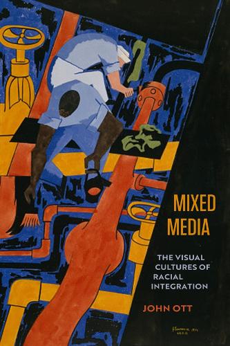 Паперова книга «Mixed Media: The Visual Cultures of Racial Integration», автор Джон Отт - фото №1