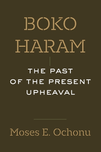 Бумажная книга «Boko Haram: The Past of the Present Upheaval», автор Мозес Э. Охону - фото №1