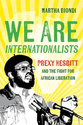 Бумажная книга «We Are Internationalists: Prexy Nesbitt and the Fight for African Liberation», автор Марта Бионди - фото №1