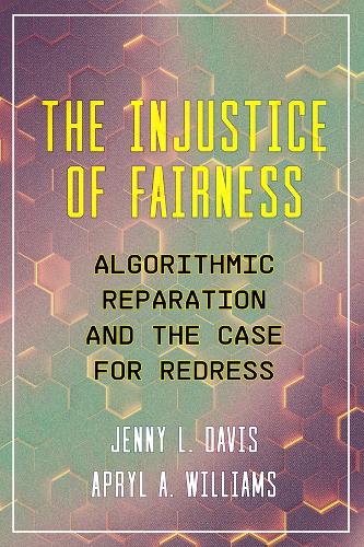 Паперова книга «The Injustice of Fairness: Algorithmic Reparation and the Case for Redress», авторів Епріл А. Вільямс, Дженні Л. Девіс - фото №1