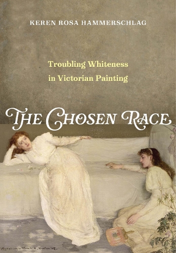 Паперова книга «The Chosen Race: Troubling Whiteness in Victorian Painting», автор Керен Роза Хаммершлаг - фото №1