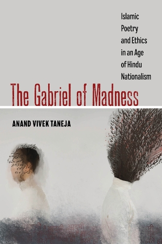 Паперова книга «The Gabriel of Madness: Islamic Poetry and Ethics in an Age of Hindu Nationalism», автор Ананд Вівек Танеджа - фото №1