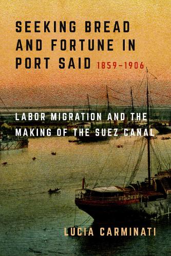 Бумажная книга «Seeking Bread and Fortune in Port Said: Labor Migration and the Making of the Suez Canal, 1859–1906», автор Лючия Карминати - фото №1