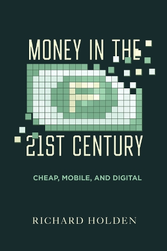 Бумажная книга «Money in the Twenty-First Century: Cheap, Mobile, and Digital», автор Ричард Холден - фото №1