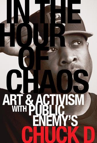 Паперова книга «In the Hour of Chaos: Art and Activism with Public Enemy's Chuck D», автор Чак Д - фото №1