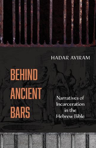 Бумажная книга «Behind Ancient Bars: Narratives of Incarceration in the Hebrew Bible», автор Хадар Авирам - фото №1