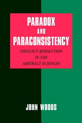 Паперова книга «Paradox and Paraconsistency: Conflict Resolution in the Abstract Sciences», автор Джон Вудс - фото №1
